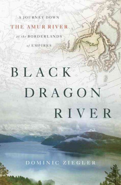 Book: 'Black Dragon River'—Russia's Wild Window into China - Vimarsana News